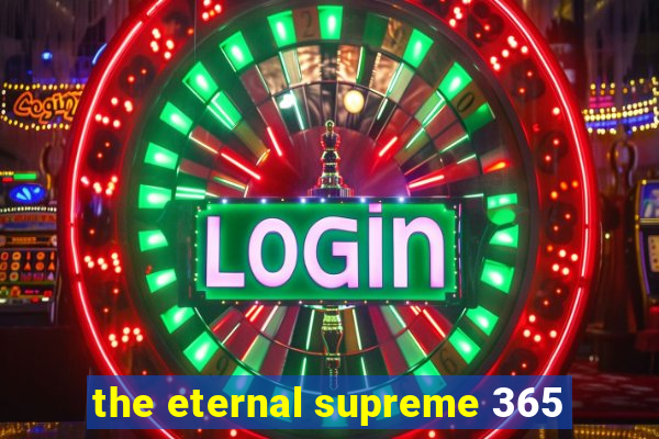 the eternal supreme 365